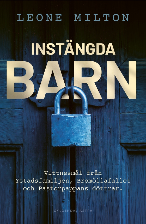 Instängda barn: Vittnesmål från Ystadsfamiljen, Bromöllafallet och Pastorpappans döttrar (e-bok) av Leone Milton