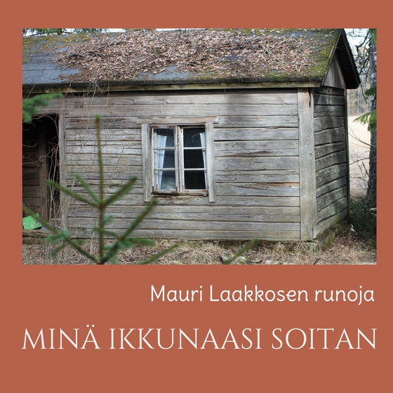 MINÄ IKKUNAASI SOITAN: runoja