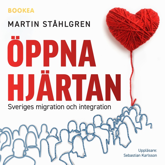 Öppna hjärtan: Sveriges migration och integration (ljudbok) av Martin Ståhlgren