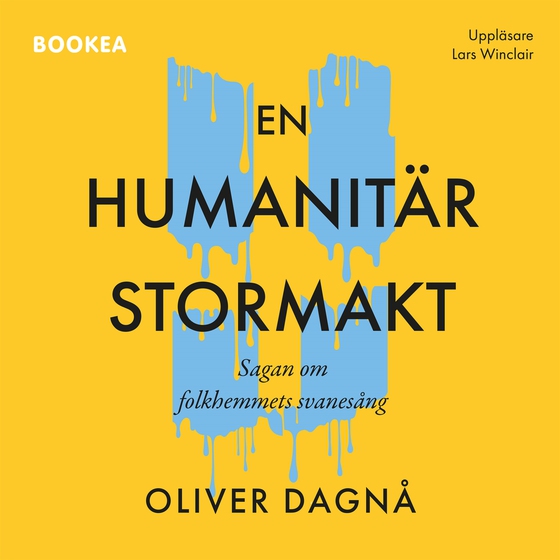En humanitär stormakt: sagan om folkhemmets svanesång (ljudbok) av Oliver Dagnå