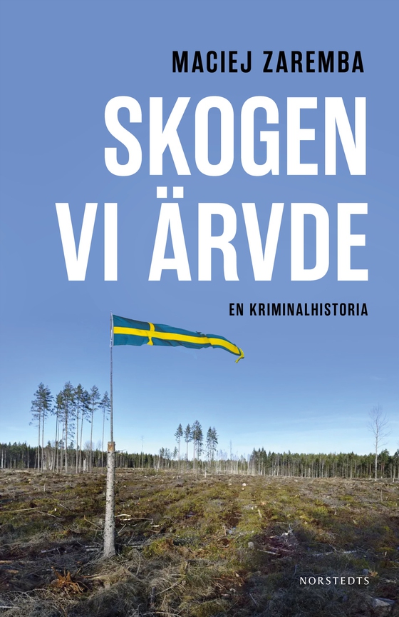 Skogen vi ärvde : En kriminalhistoria
