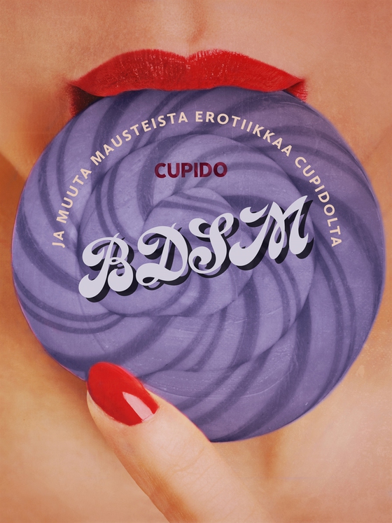 BDSM ja muuta mausteista erotiikkaa Cupidolta (e-bok) av Cupido 