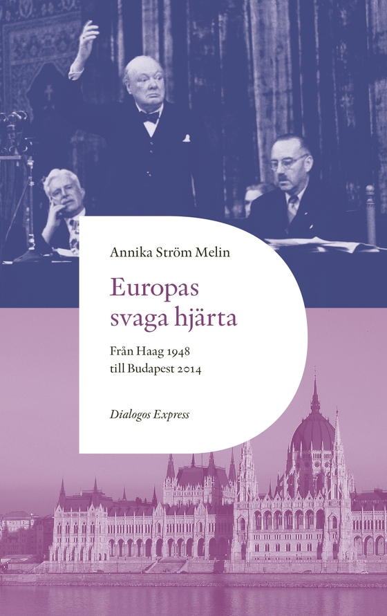 Europas svaga hjärta : från Haag 1948 till Budapest 2014