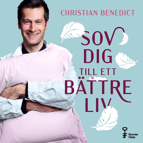 Sov dig till ett bättre liv : vad andning, sex, melatonin, tyngdtäcke, fullmåne och kiwi kan göra för din sömn (ljudbok) av Christian Benedict