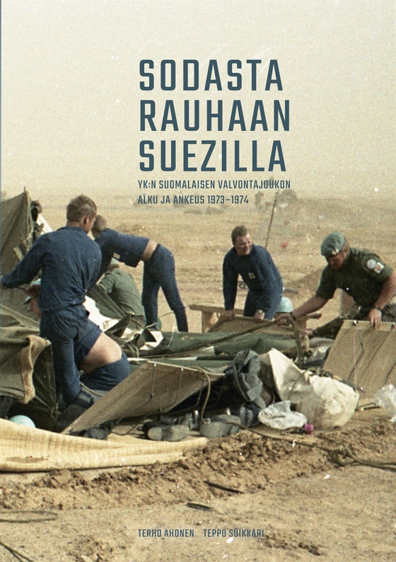 Sodasta rauhaan Suezilla: YK:n suomalaisen valvontajoukon alku ja ankeus 1973-1974