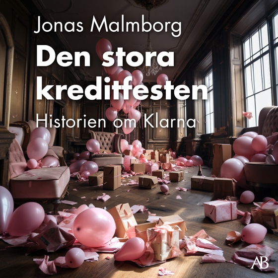 Den stora kreditfesten : historien om Klarna (ljudbok) av Jonas Malmborg