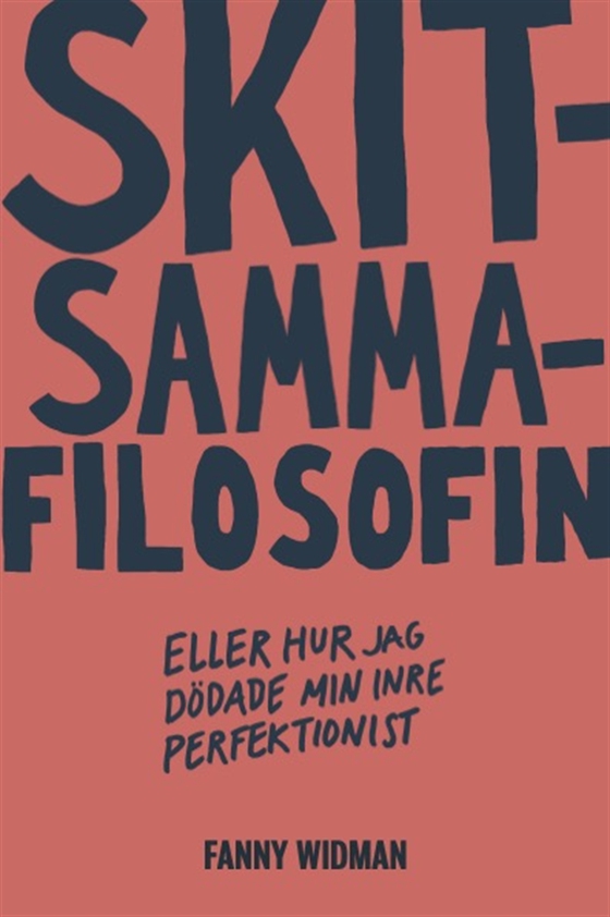 Skitsammafilosofin : eller hur jag dödade min inre perfektionist