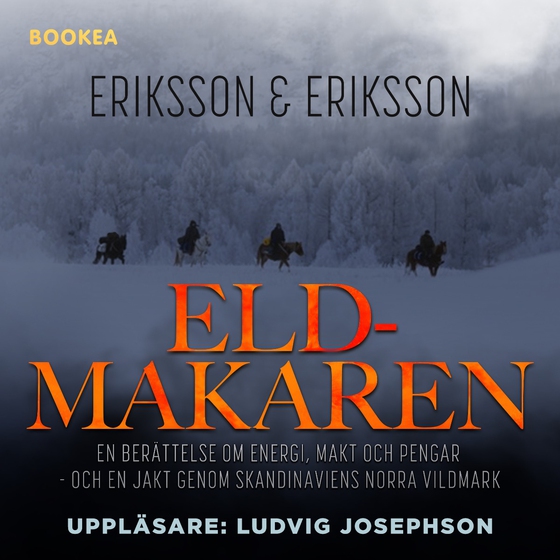 Eldmakaren : en berättelse om energi, makt och pengar och en jakt genom skandinaviens norra vildmark (ljudbok) av Eriksson & Eriksson