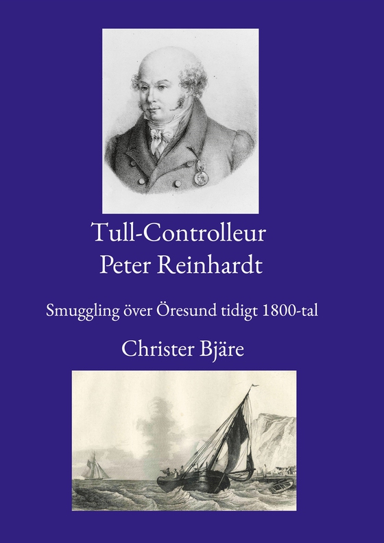 Tull-Controlleur Peter Reinhardt: Smuggling över Öresund tidigt 1800-tal (e-bok) av Christer Bjäre