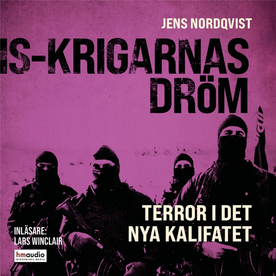 IS-krigarnas dröm : Terror i det nya kalifatet (ljudbok) av Jens Nordqvist