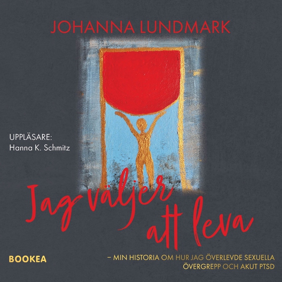 Jag väljer att leva :  min historia om hur jag överlevde sexuella övergrepp och akut ptsd (ljudbok) av Johanna Lundmark