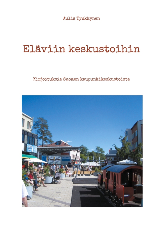 Eläviin keskustoihin: Kirjoituksia Suomen kaupunkikeskustoista