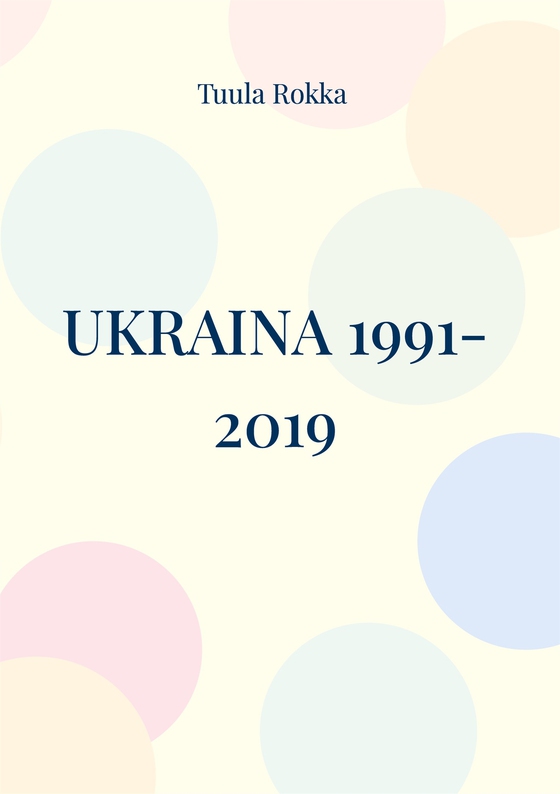 Ukraina 1991-2019: Voljan maa (e-bok) av Tuula Rokka