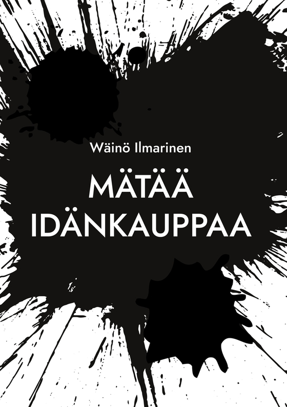 Mätää Idänkauppaa: Viinaa, naisia, rahaa... ja KGB Muistoja Venäjänkaupan villeiltä vuosilta