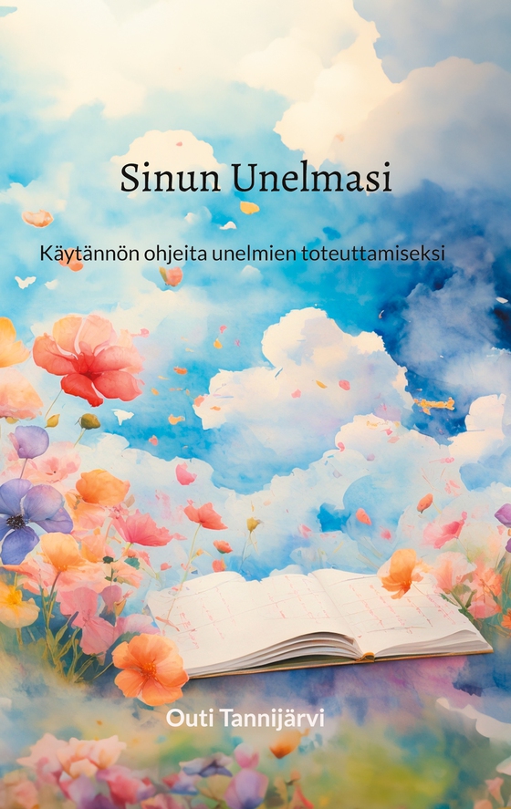 Sinun Unelmasi: Käytännön ohjeita ja harjoituksia tavoitteiden ja unelmien toteuttamiseksi