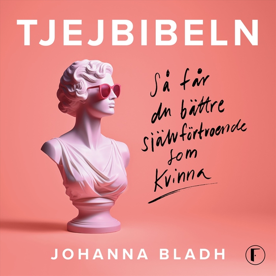 Tjejbibeln : Så får du bättre självförtroende som kvinna (ljudbok) av Johanna Bladh