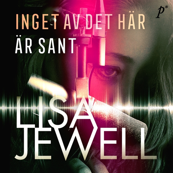 Inget av det här är sant (ljudbok) av Lisa Jewell