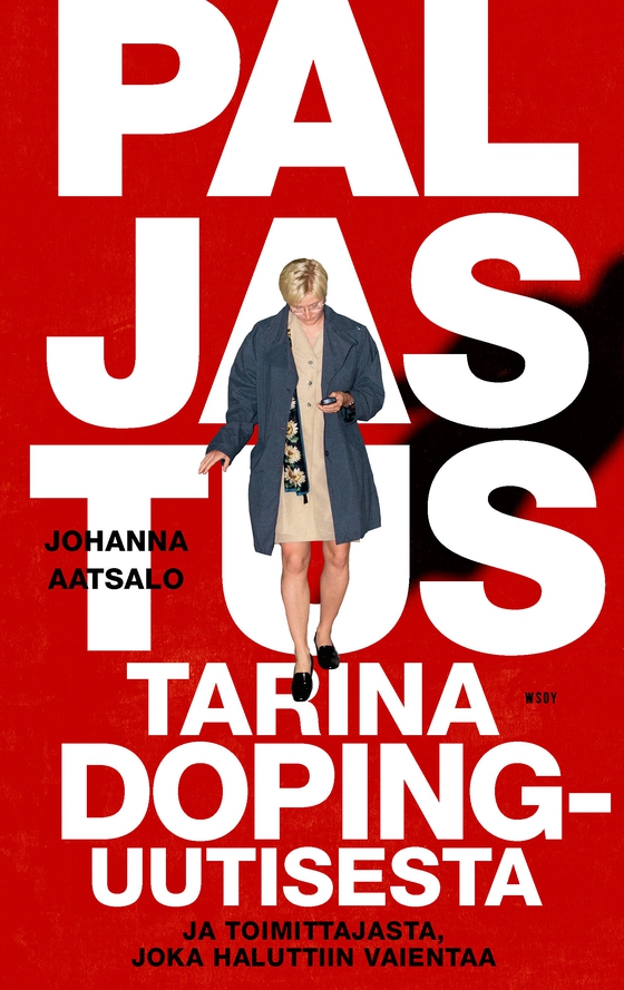 Paljastus. Tarina dopinguutisesta ja toimittajasta, joka haluttiin vaientaa (e-bok) av Johanna Aatsalo