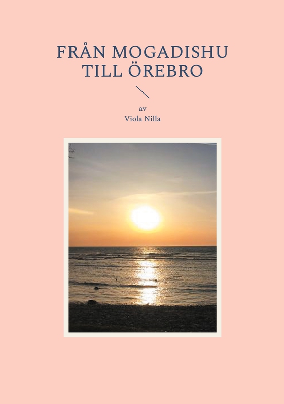 Från Mogadishu till Örebro (e-bok) av Viola Nilla