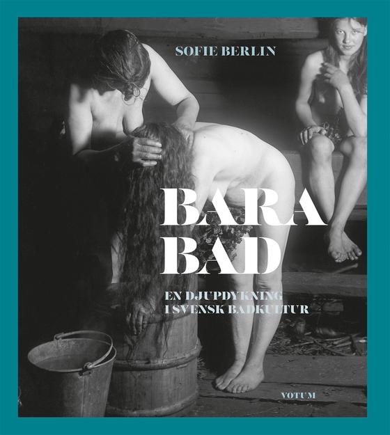 Bara bad : En djupdykning i svensk badkultur