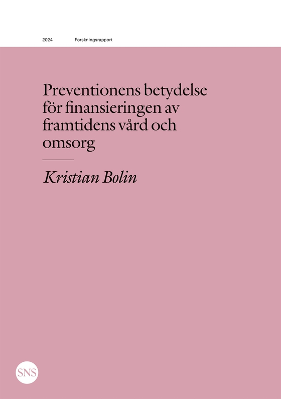 Preventionens betydelse för finansieringen av framtidens vård och omsorg (e-bok) av Kristian Bolin