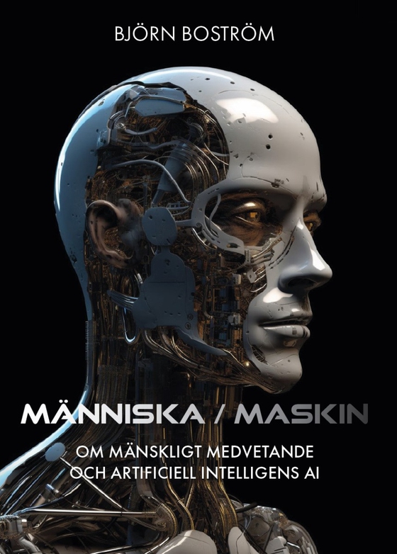 Människa maskin : om mänskligt medvetande och artificiell intelligens AI