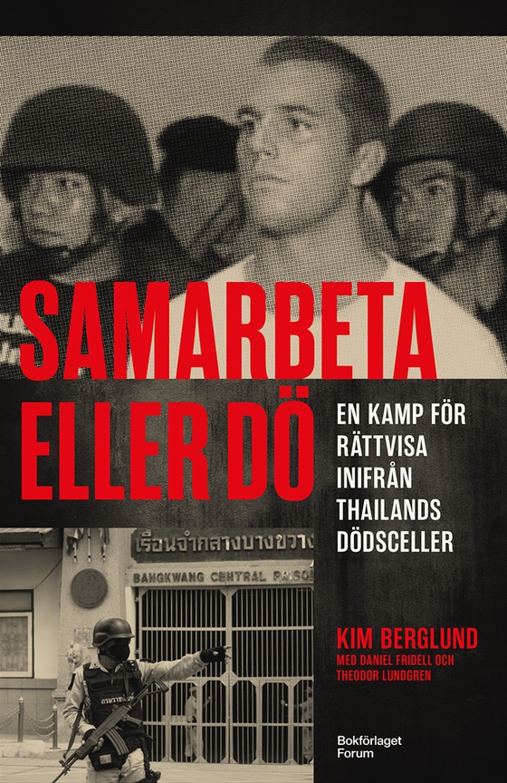Samarbeta eller dö : en kamp för rättvisa inifrån Thailands dödsceller (e-bok) av Theodor Lundgren