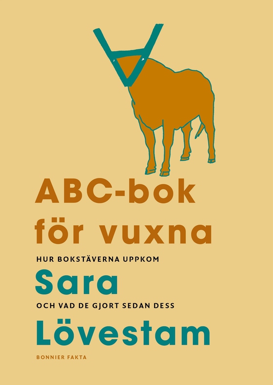 ABC-bok för vuxna : hur bokstäverna uppkom och vad de gjort sedan dess (e-bok) av Sara Lövestam