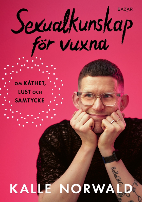 Sexualkunskap för vuxna : om kåthet, lust och samtycke (e-bok) av Kalle Norwald