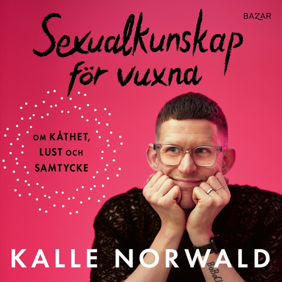 Sexualkunskap för vuxna : om kåthet, lust och samtycke (ljudbok) av Kalle Norwald