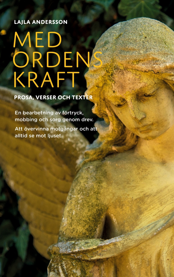 Med Ordens Kraft: PROSA, VERSER OCH TEXTER. En bearbetning av förtryck, mobbing och sorg genom drev. Att övervinna motgångar och att alltid se mot ljuset.