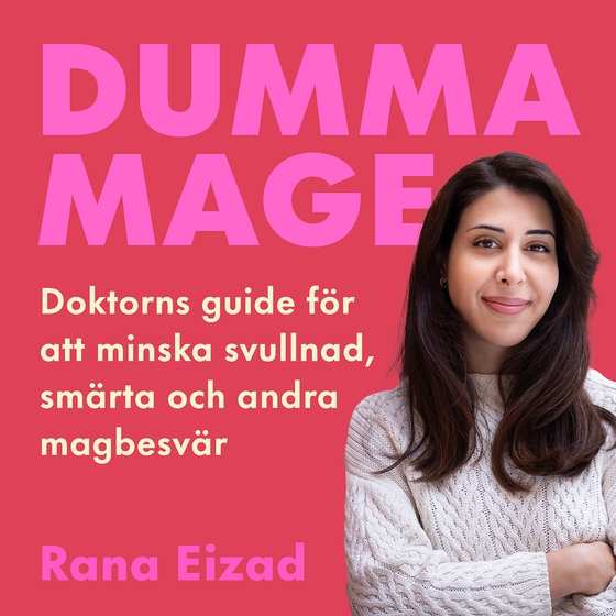 Dumma mage : doktorns guide för att minska svullnad, smärta och andra magbesvär (ljudbok) av Rana Eizad