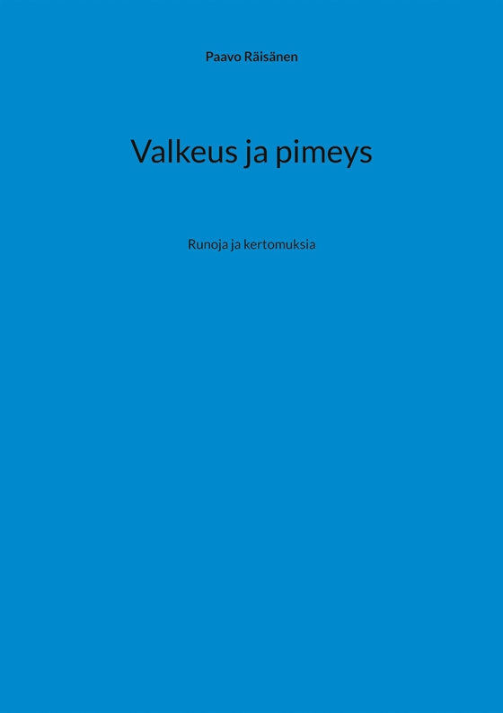 Valkeus ja pimeys: Runoja ja kertomuksia