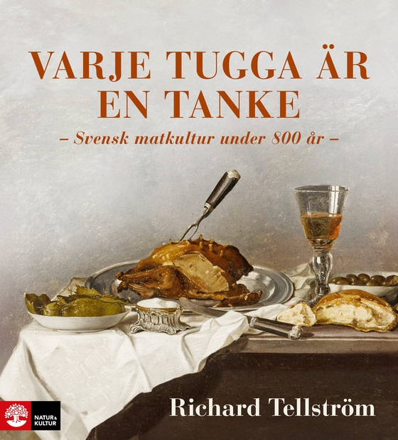 Varje tugga är en tanke : svensk matkultur under 800 år (e-bok) av Richard Tellström