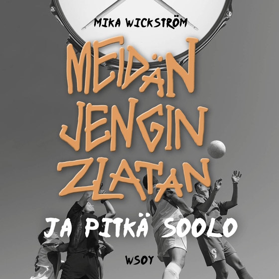 Meidän jengin Zlatan ja pitkä soolo (ljudbok) av Mika Wickström