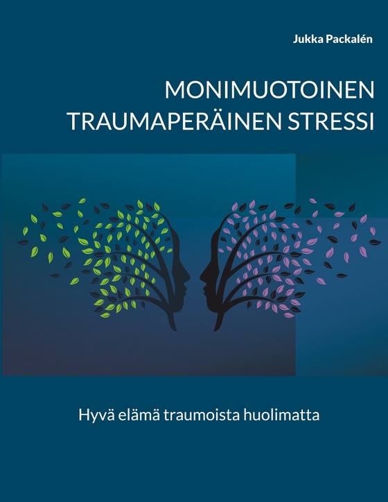 Monimuotoinen traumaperäinen stressi: Hyvä elämä traumoista huolimatta