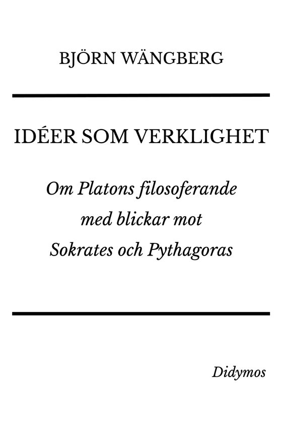 Idéer som verklighet: Om Platons filosoferande med blickar mot Sokrates och Pythagoras
