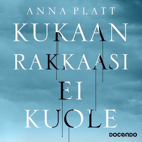 Kukaan rakkaasi ei kuole (ljudbok) av Anna Platt