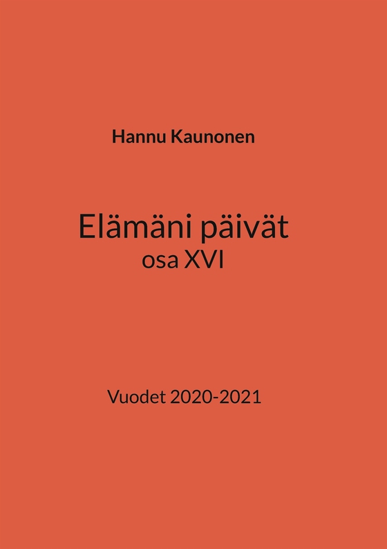 Elämäni päivät osa XVI: Vuodet 2020-2021