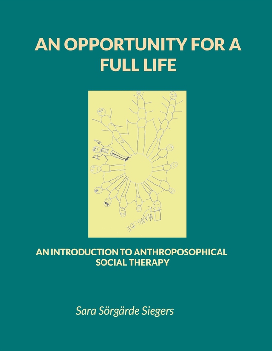 An opportunity for a full life: An introduction to Anthroposophical Social Therapy (e-bok) av Sara Sörgärde Siegers