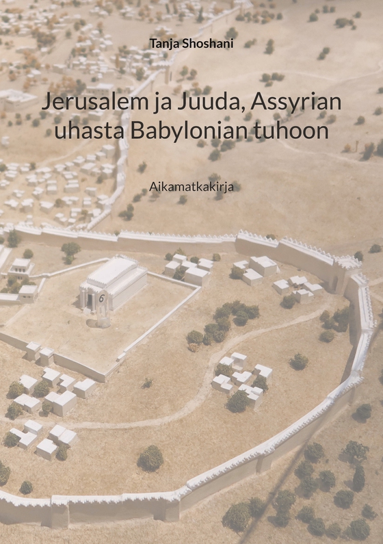 Jerusalem ja Juuda, Assyrian uhasta Babylonian tuhoon: Aikamatkakirja