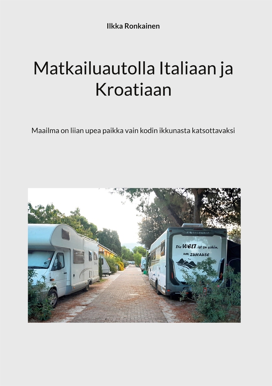 Matkailuautolla Italiaan ja Kroatiaan: Maailma on liian upea paikka vain kodin ikkunasta katsottavaksi