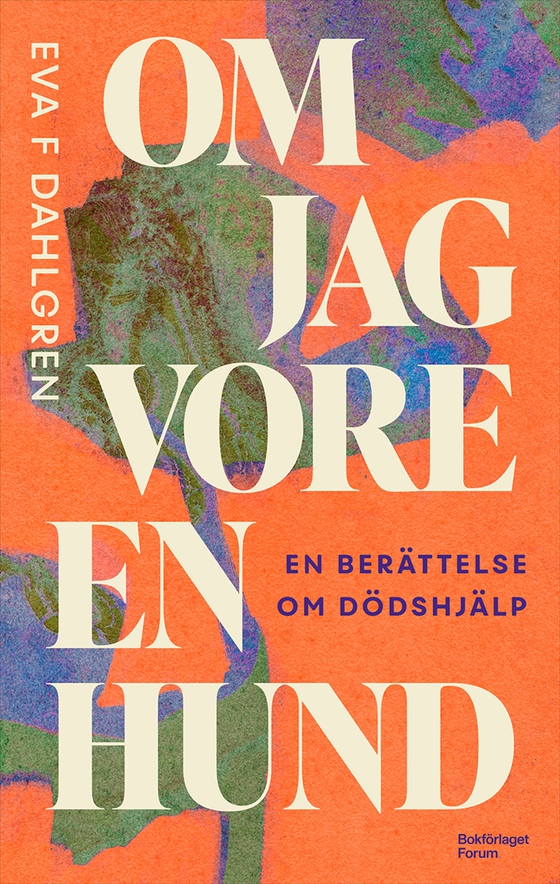 Om jag vore en hund : en berättelse om dödshjälp (e-bok) av Eva F Dahlgren