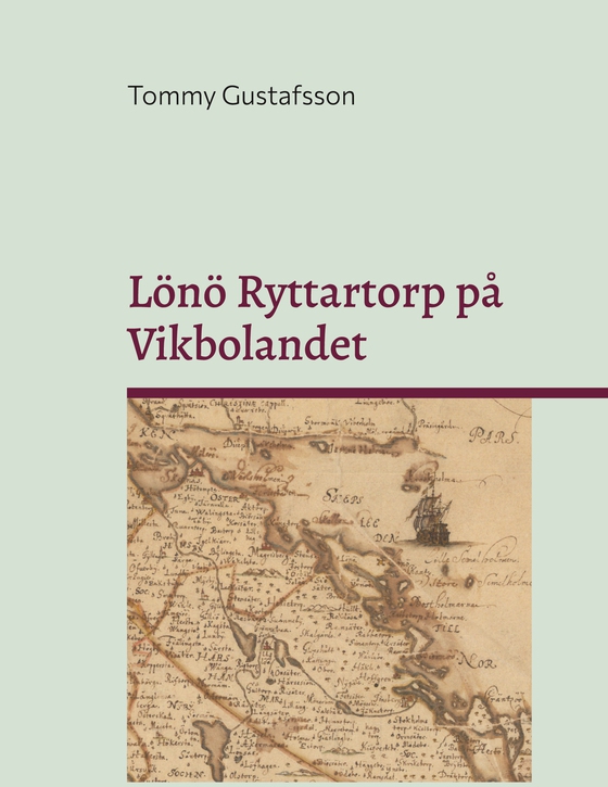 Lönö Ryttartorp på Vikbolandet: Livgrenadjärer, torpare och rusthållare på Lönö Ryttartorp nr 4 åren 1703 till 1946