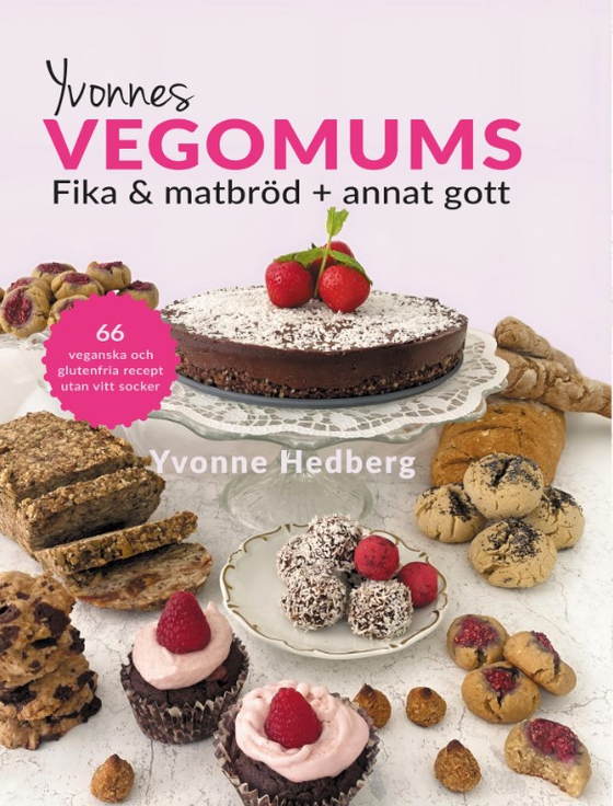 Yvonnes Vegomums : fika & matbröd + annat gott 66 - lättlagade recept utan gluten, smör, mjölk ägg och vitt socker (e-bok) av Yvonne Hedberg