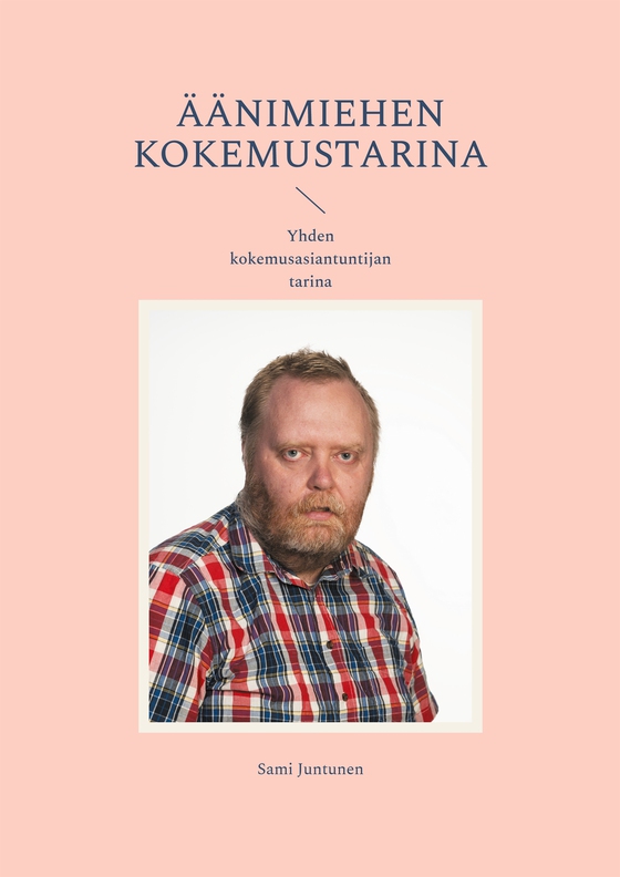 Äänimiehen kokemustarina: Yhden kokemusasiantuntijan tarina (e-bok) av sami juntunen