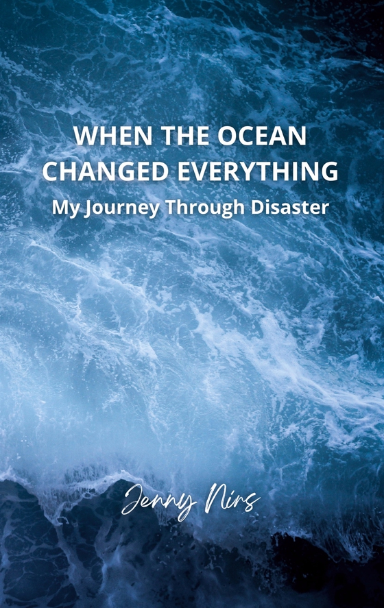 When the ocean changed everything: My journey through disaster (e-bok) av Jenny Nirs