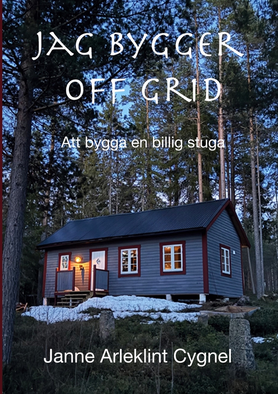 Jag bygger off grid: Att bygga en billig stuga