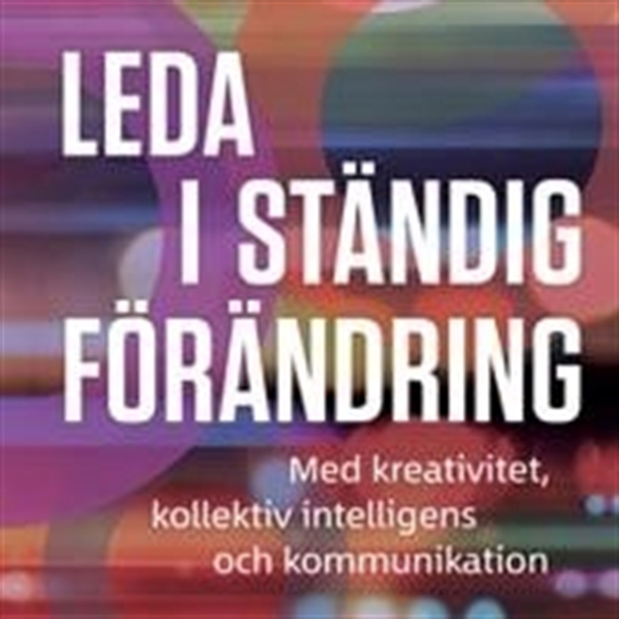 Leda i ständig förändring med kreativitet, kollektiv intelligens och kommunikation (ljudbok) av Ylva M Andersson
