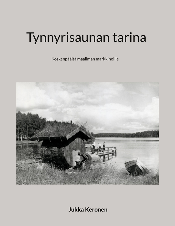 Tynnyrisaunan tarina: Koskenpäältä maailman markkinoille